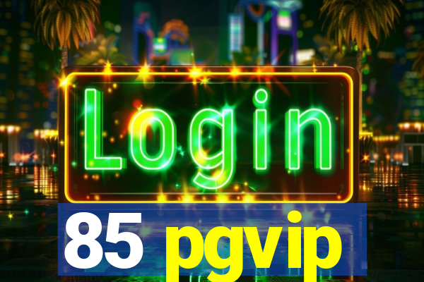 85 pgvip